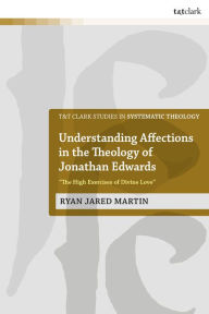 Title: Understanding Affections in the Theology of Jonathan Edwards: 