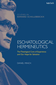 Title: Eschatological Hermeneutics: The Theological Core of Experience and Our Hope for Salvation, Author: Daniel Minch