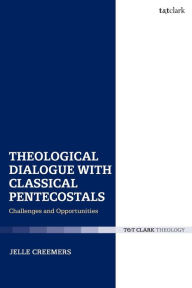 Title: Theological Dialogue with Classical Pentecostals: Challenges and Opportunities, Author: Jelle Creemers