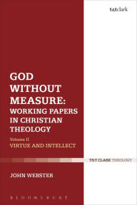 Title: God Without Measure: Working Papers in Christian Theology: Volume 1: God and the Works of God, Author: John Webster