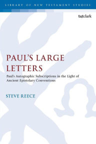 Title: Paul's Large Letters: Paul's Autographic Subscription in the Light of Ancient Epistolary Conventions, Author: Steve Reece