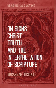 Title: On Signs, Christ, Truth and the Interpretation of Scripture, Author: Susannah Ticciati