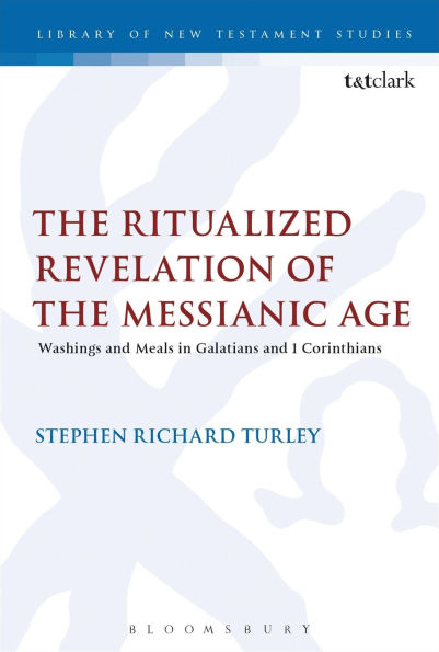 the Ritualized Revelation of Messianic Age: Washings and Meals Galatians 1 Corinthians