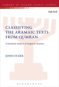 Title: Classifying the Aramaic texts from Qumran: A Statistical Analysis of Linguistic Features, Author: John Starr