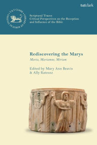 Title: Rediscovering the Marys: Maria, Mariamne, Miriam, Author: Mary Ann Beavis
