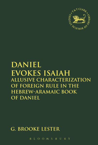 Daniel Evokes Isaiah: Allusive Characterization of Foreign Rule the Hebrew-Aramaic Book