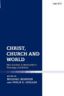 Christ, Church and World: New Studies in Bonhoeffer's Theology and Ethics