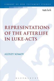 Title: Representations of the Afterlife in Luke-Acts, Author: Alexey Somov