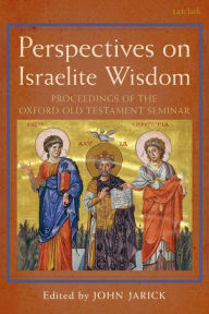 Title: Perspectives on Israelite Wisdom: Proceedings of the Oxford Old Testament Seminar, Author: John Jarick