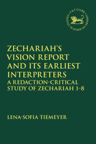 Title: Zechariah's Vision Report and Its Earliest Interpreters: A Redaction-Critical Study of Zechariah 1-8, Author: Lena-Sofia Tiemeyer