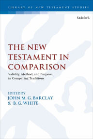 Title: The New Testament in Comparison: Validity, Method, and Purpose in Comparing Traditions, Author: John M.G. Barclay