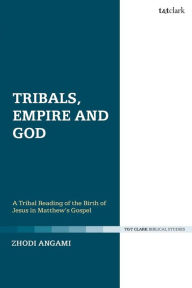 Title: Tribals, Empire and God: A Tribal Reading of the Birth of Jesus in Matthew's Gospel, Author: Zhodi Angami