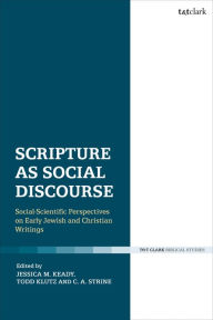 Title: Scripture as Social Discourse: Social-Scientific Perspectives on Early Jewish and Christian Writings, Author: Todd Klutz