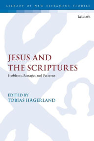 Title: Jesus and the Scriptures: Problems, Passages and Patterns, Author: Tobias Hägerland