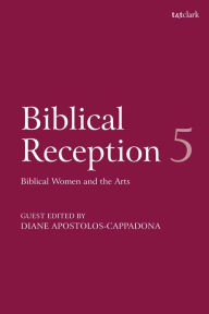 Title: Biblical Reception, 5: Biblical Women and the Arts, Author: J. Cheryl Exum