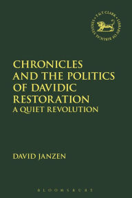 Title: Chronicles and the Politics of Davidic Restoration: A Quiet Revolution, Author: David Janzen