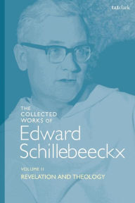 Title: The Collected Works of Edward Schillebeeckx Volume 2: Revelation and Theology, Author: Edward Schillebeeckx