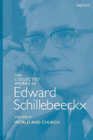 Title: The Collected Works of Edward Schillebeeckx Volume 4: World and Church, Author: Edward Schillebeeckx