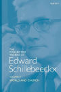 The Collected Works of Edward Schillebeeckx Volume 4: World and Church