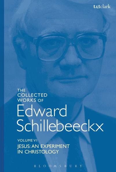 The Collected Works of Edward Schillebeeckx Volume 6: Jesus: An Experiment Christology
