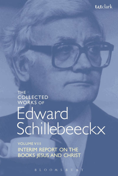 the Collected Works of Edward Schillebeeckx Volume 8: Interim Report on Books "Jesus" and "Christ"