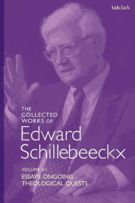 Title: The Collected Works of Edward Schillebeeckx Volume 11: Essays. Ongoing Theological Quests, Author: Edward Schillebeeckx