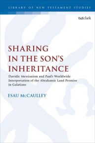 Title: Sharing in the Son's Inheritance: Davidic Messianism and Paul's Worldwide Interpretation of the Abrahamic Land Promise in Galatians, Author: Esau McCaulley