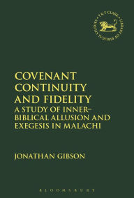 Title: Covenant Continuity and Fidelity: A Study of Inner-Biblical Allusion and Exegesis in Malachi, Author: Jonathan Gibson