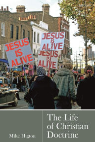 Title: The Life of Christian Doctrine, Author: Mike Higton