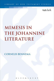 Title: Mimesis in the Johannine Literature: A Study in Johannine Ethics, Author: C. Bennema