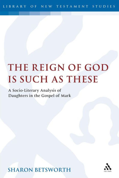 the Reign of God is Such as These: A Socio-Literary Analysis Daughters Gospel Mark