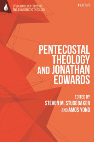 Title: Pentecostal Theology and Jonathan Edwards, Author: Amos Yong