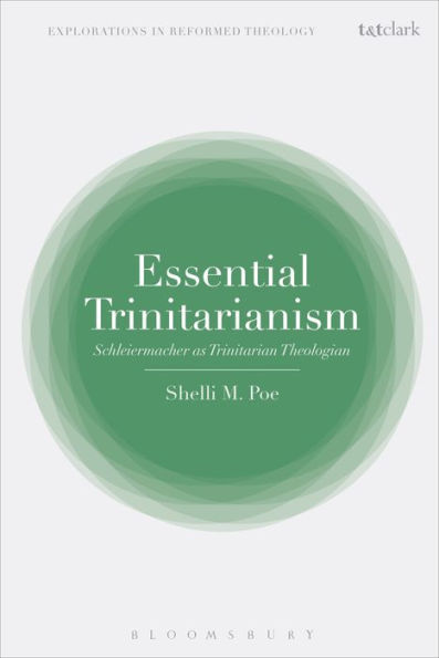 Essential Trinitarianism: Schleiermacher as Trinitarian Theologian