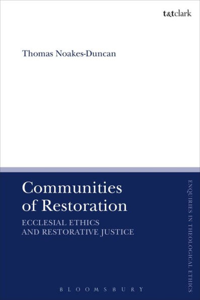 Communities of Restoration: Ecclesial Ethics and Restorative Justice