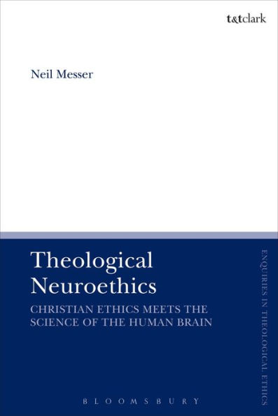 Theological Neuroethics: Christian Ethics Meets the Science of Human Brain