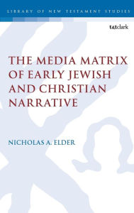 Title: The Media Matrix of Early Jewish and Christian Narrative, Author: Nicholas Elder