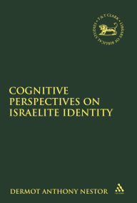 Title: Cognitive Perspectives on Israelite Identity, Author: Dermot Anthony Nestor