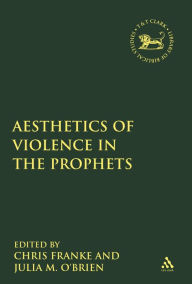 Title: The Aesthetics of Violence in the Prophets, Author: Julia M. O'Brien