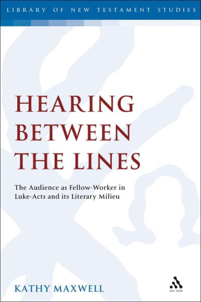 Hearing Between The Lines: Audience as Fellow-Worker Luke-Acts and its Literary Milieu