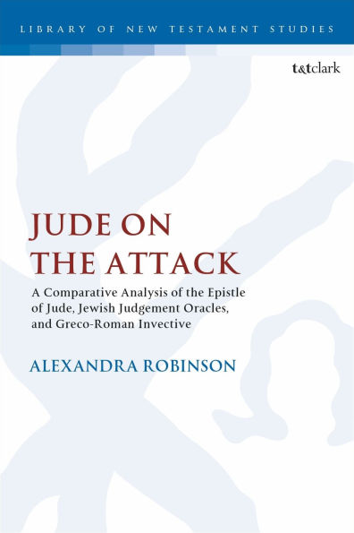 Jude on the Attack: A Comparative Analysis of the Epistle of Jude, Jewish Judgement Oracles, and Greco-Roman Invective