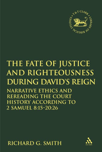 The Fate of Justice and Righteousness during David's Reign: Narrative Ethics and Rereading the Court History according to 2 Samuel 8:15-20:26