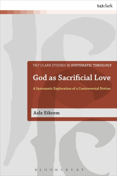 God as Sacrificial Love: a Systematic Exploration of Controversial Notion