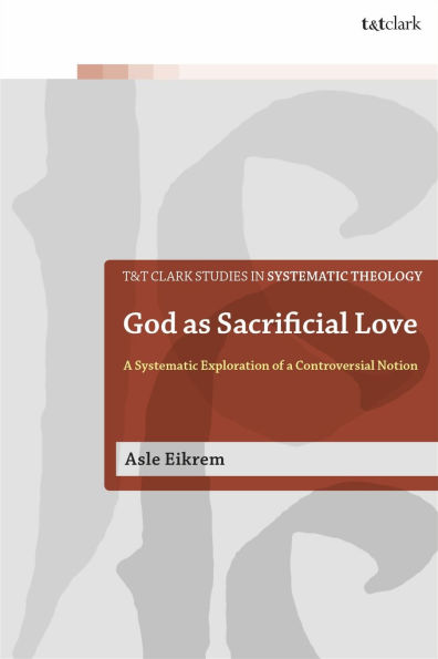 God as Sacrificial Love: a Systematic Exploration of Controversial Notion