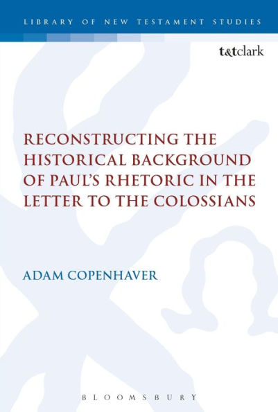 Reconstructing the Historical Background of Paul's Rhetoric Letter to Colossians