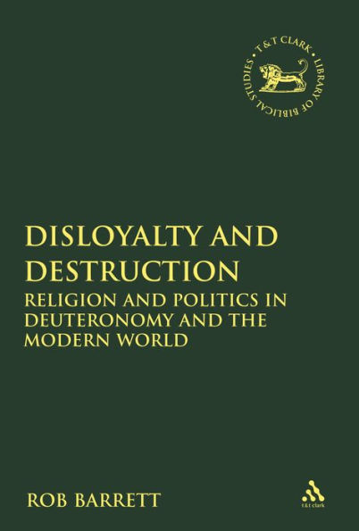 Disloyalty and Destruction: Religion Politics Deuteronomy the Modern World