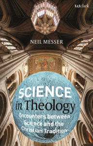 Title: Science in Theology: Encounters between Science and the Christian Tradition, Author: Neil Messer