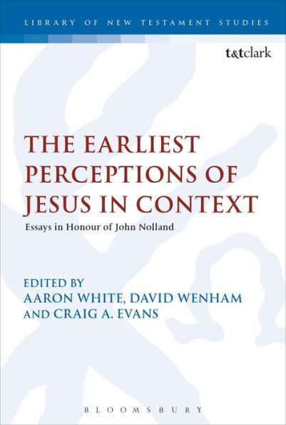 The Earliest Perceptions of Jesus Context: Essays Honor John Nolland