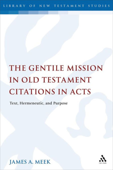 The Gentile Mission Old Testament Citations Acts: Text, Hermeneutic, and Purpose