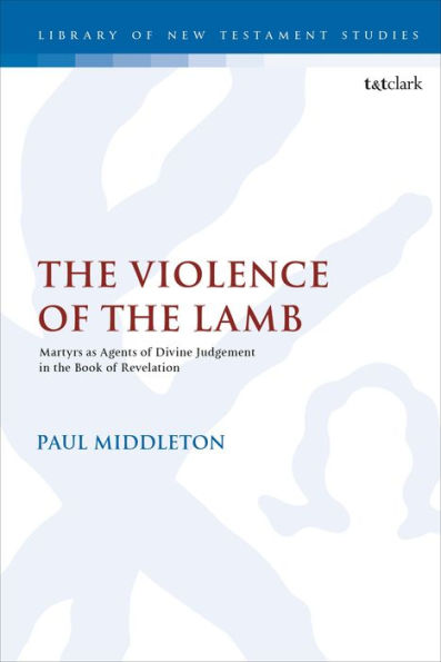 the Violence of Lamb: Martyrs as Agents Divine Judgement Book Revelation