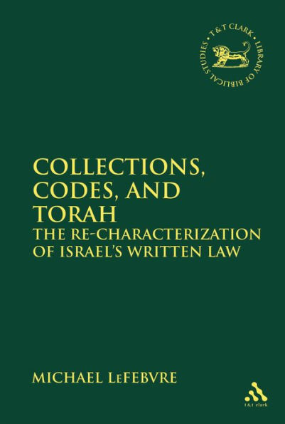Collections, Codes, and Torah: The Re-characterization of Israel's Written Law
